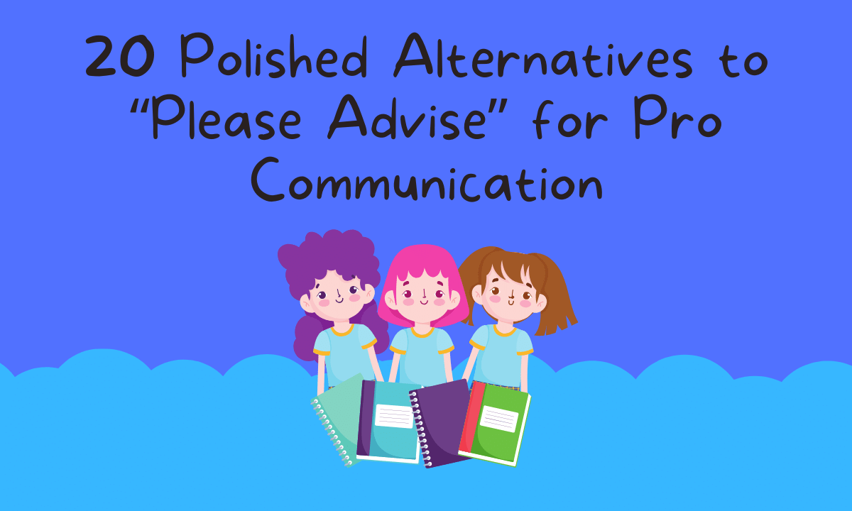 20 Polished Alternatives to “Please Advise” for Pro Communication