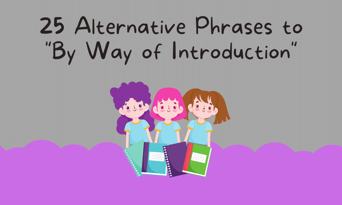 25 Alternative Phrases to "By Way of Introduction"