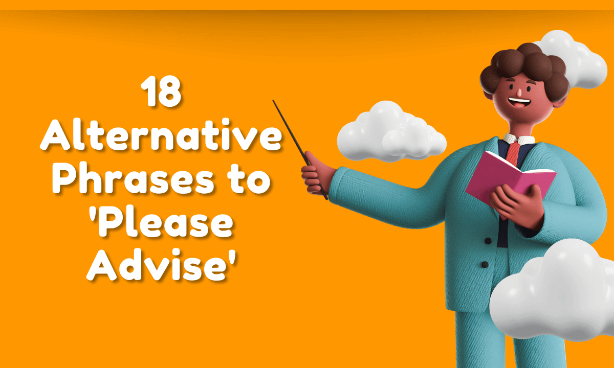 18 Alternative Phrases to 'Please Advise'